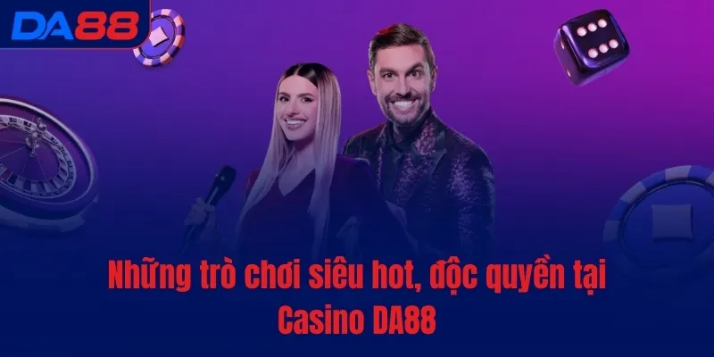 Những trò chơi siêu hot, độc quyền tại Casino DA88