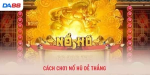 Cách chơi nổ hũ dễ thắng