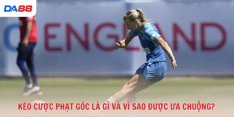 Kèo cược phạt góc là gì và vì sao được ưa chuộng?