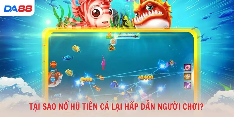 Tại sao nổ hũ tiên cá lại hấp dẫn người chơi?